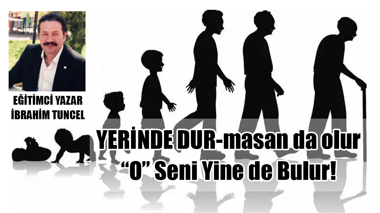 YERİNDE DUR-masan da olur, “O” Seni Yine de Bulur!