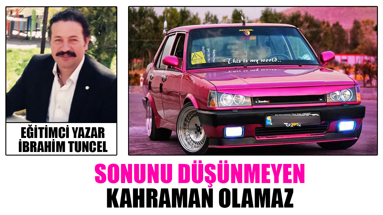 Sonunu düşünmeyen kahraman olamaz
