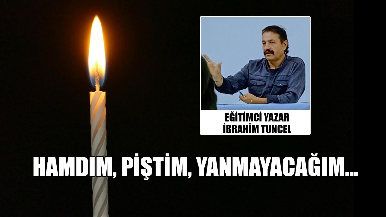 Hamdım, piştim, yanmayacağım…