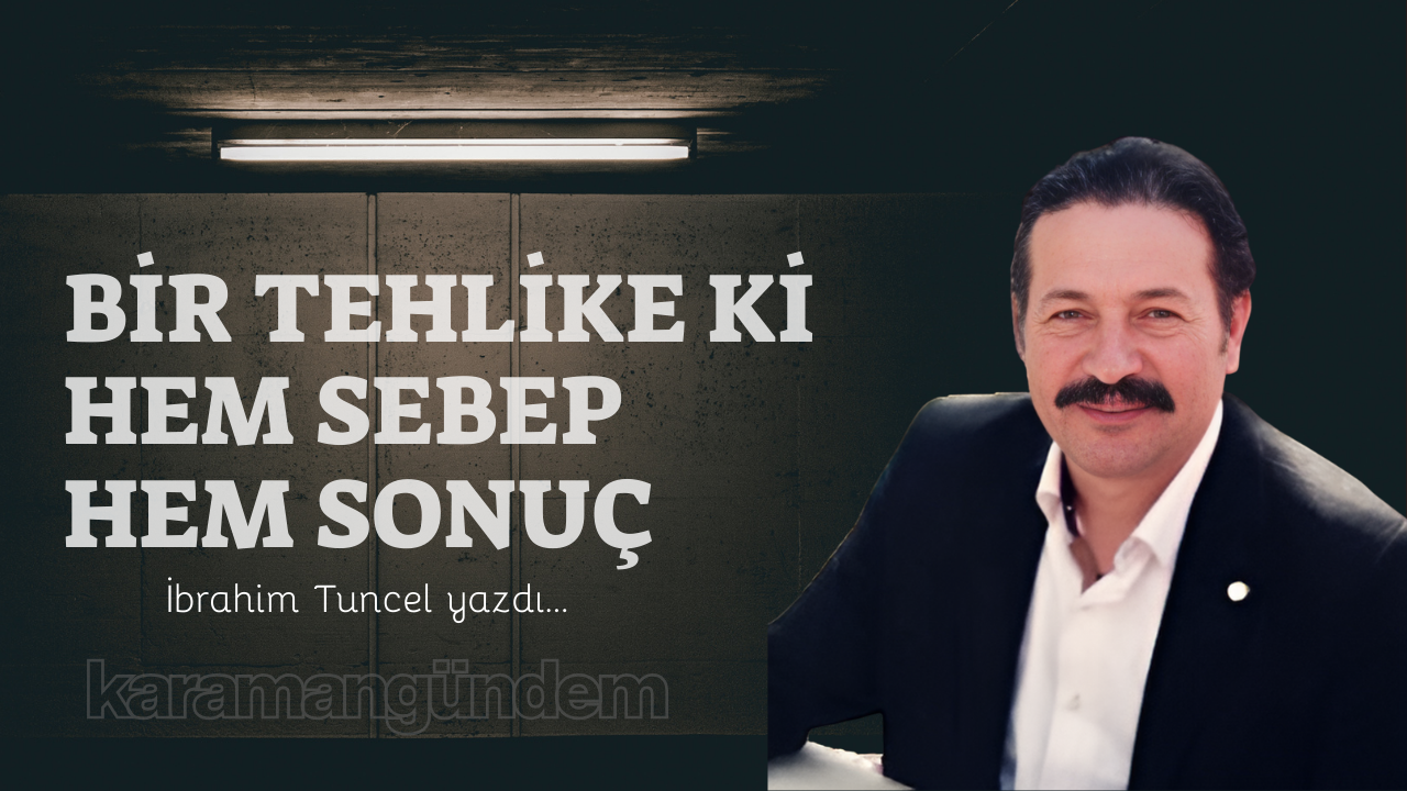 Bir tehlike ki hem sebep hem sonuç