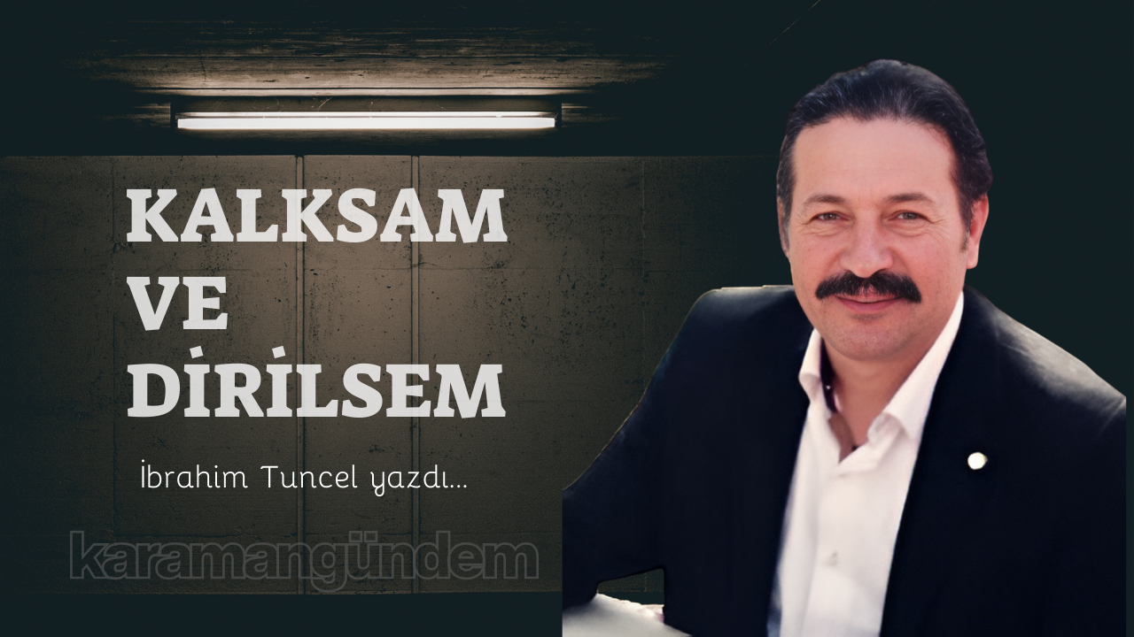 Kalksam ve dirilsem