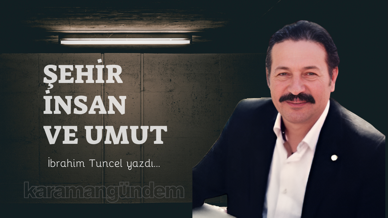 Şehir, insan ve umut