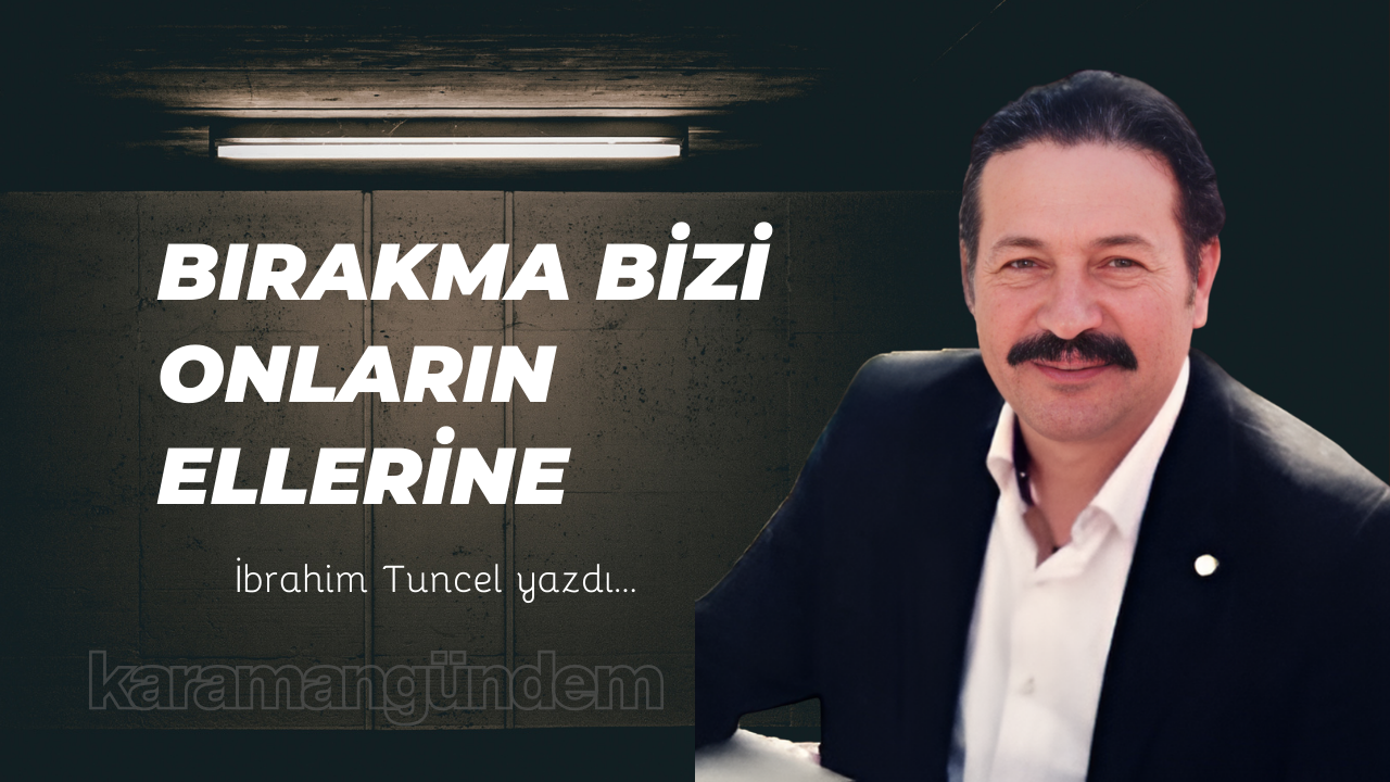 Bırakma bizi onların ellerine
