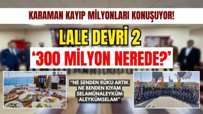 Karaman kayıp milyonları konuşuyor: 300 milyon TL