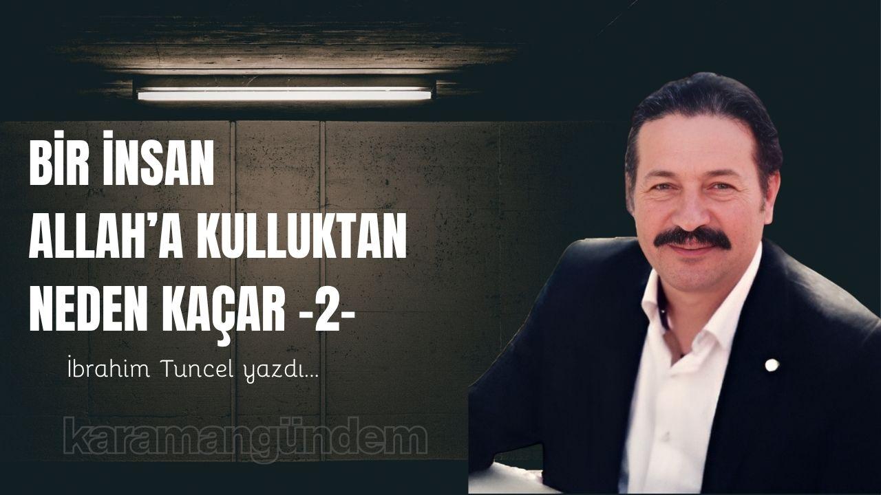 Bir insan Allah’a kulluktan neden kaçar? -2-