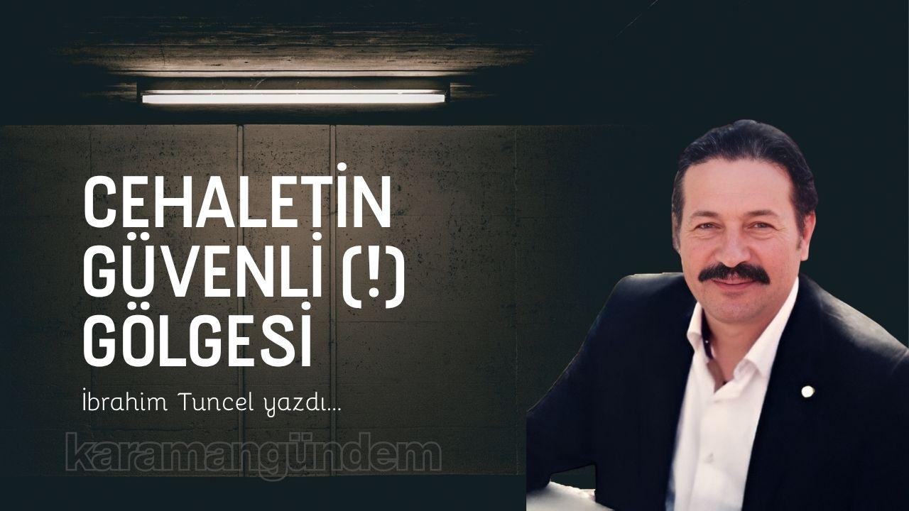 Cehaletin güvenli (!) gölgesi
