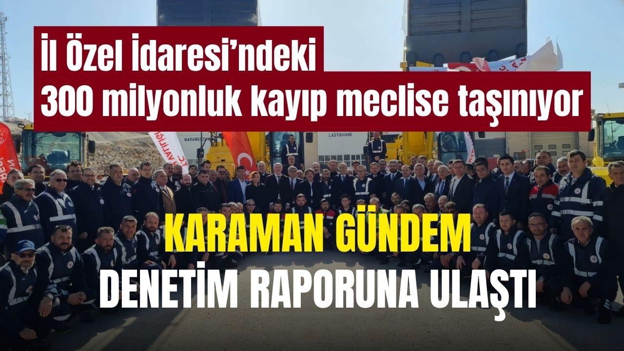 Karaman İl Özel İdaresi’ndeki 300 milyonluk kayıp iddiası meclise taşınıyor