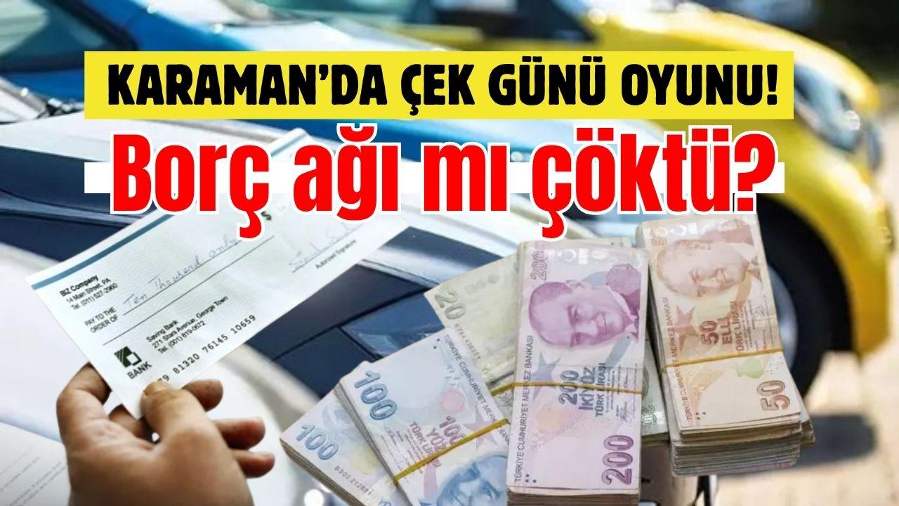 Karaman’da çek günü oyunu! Borç ağı mı çöktü?