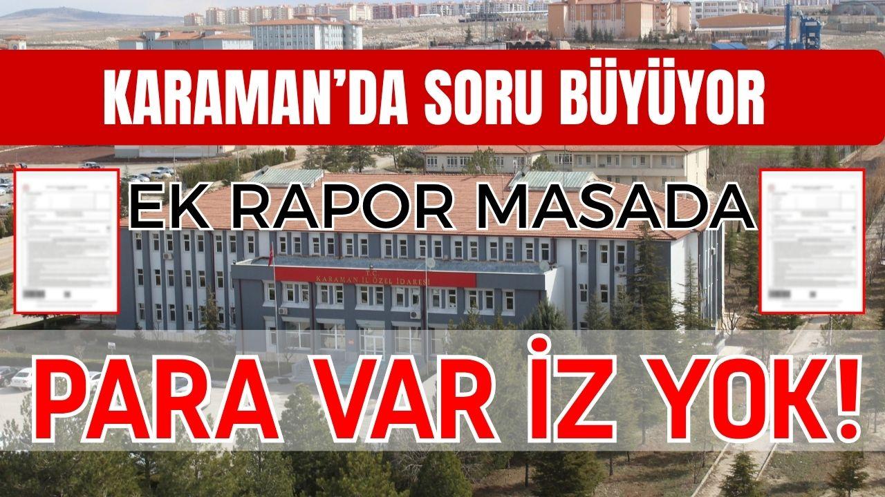 Karaman’da soru büyüyor: para var, iz yok