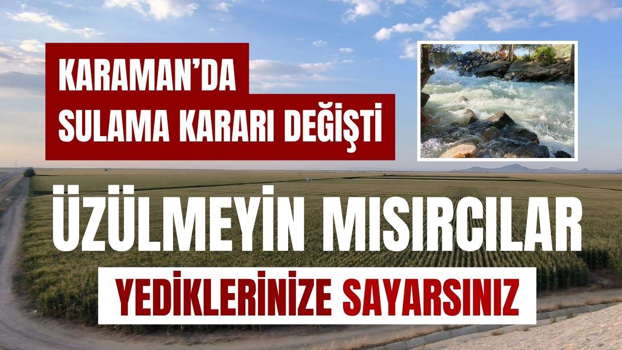 Karaman’da sulama kararı değişti