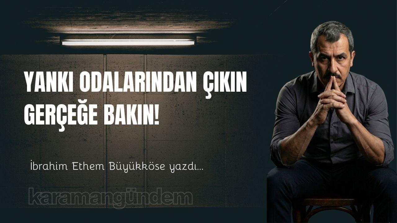 Yankı odalarından çıkın gerçeğe bakın!