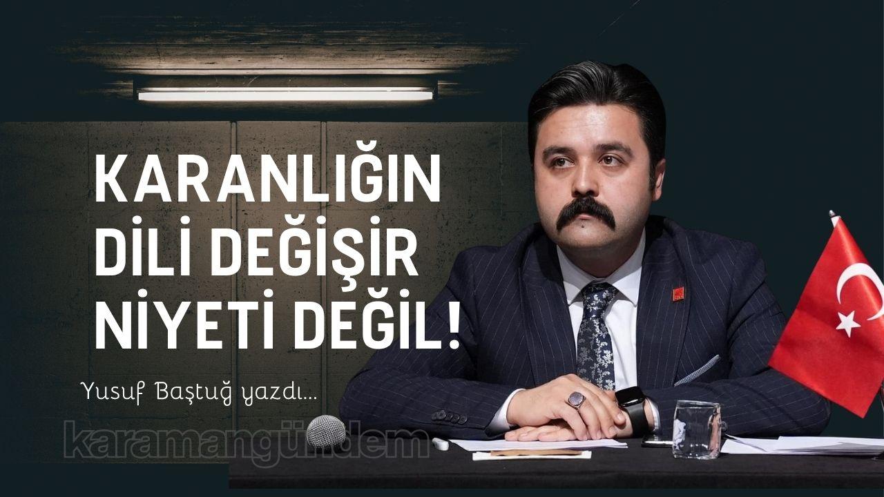 Karanlığın dili değişir, niyeti değil!