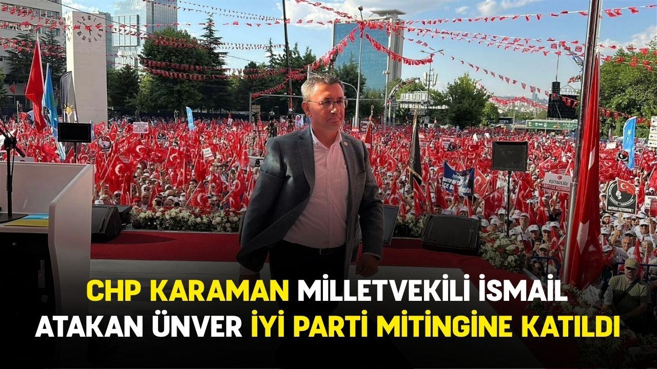 CHP Karaman Milletvekili İsmail Atakan Ünver İYİ Parti Mitingine Katıldı
