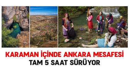 Karaman içinde Ankara mesafesi: Tam 5 saat sürüyor!
