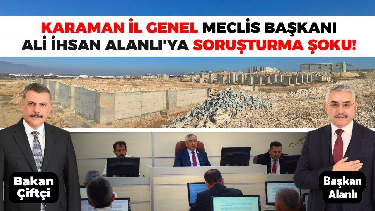 Karaman İl Genel Meclis Başkanı Ali İhsan Alanlı'ya Soruşturma Şoku!