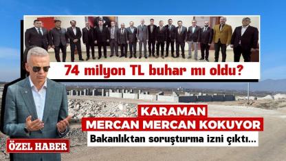 Karaman MERCAN MERCAN kokuyor: 74 milyon TL buhar mı oldu?