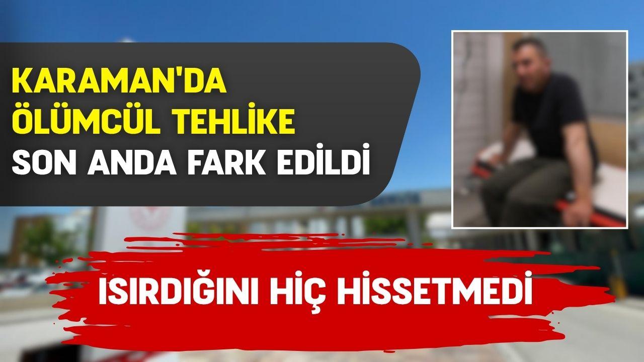 Karaman'da ölümcül tehlike son anda fark edildi