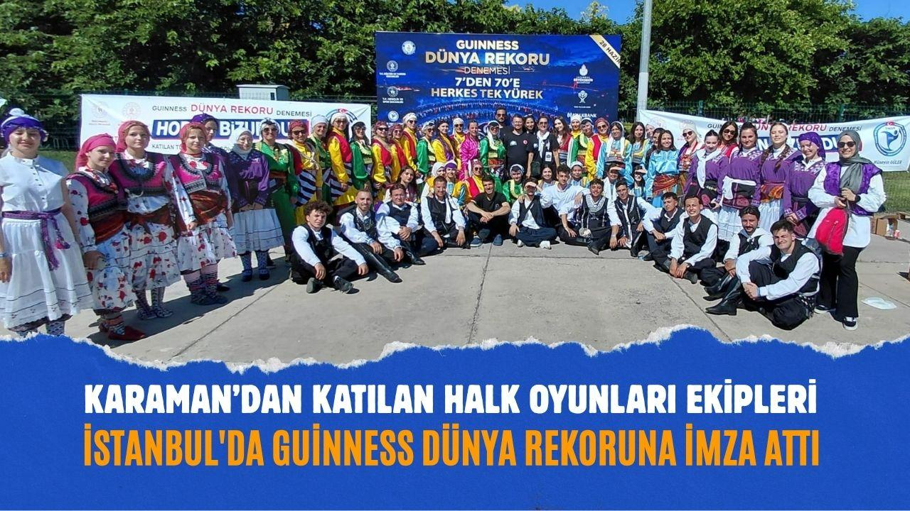 Karaman’dan katılan Halk Oyunları Ekipleri İstanbul'da Guinness Dünya Rekoruna İmza Attı