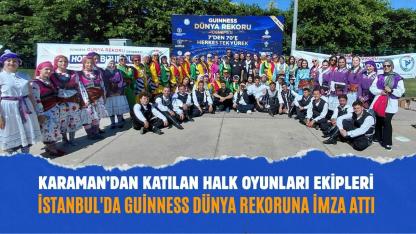 Karaman’dan katılan Halk Oyunları Ekipleri İstanbul'da Guinness Dünya Rekoruna İmza Attı