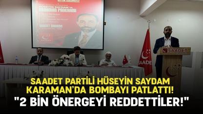 Saadet Partili Hüseyin Saydam Karaman’da bombayı patlattı! "2 bin önergeyi reddettiler!"