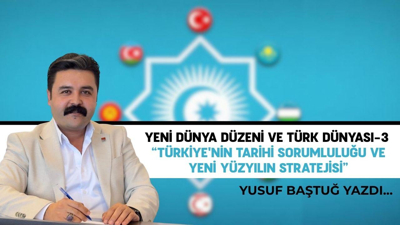 Yeni Dünya düzeni ve Türk Dünyası-3 “Türkiye'nin tarihi sorumluluğu ve yeni yüzyılın stratejisi”