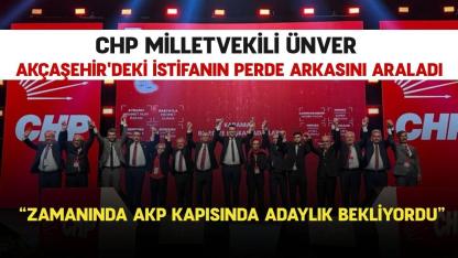 CHP Milletvekili Ünver Akçaşehir'deki istifanın perde arkasını araladı