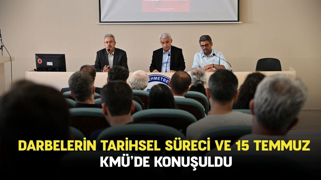 Darbelerin tarihsel süreci ve 15 Temmuz KMÜ’de konuşuldu