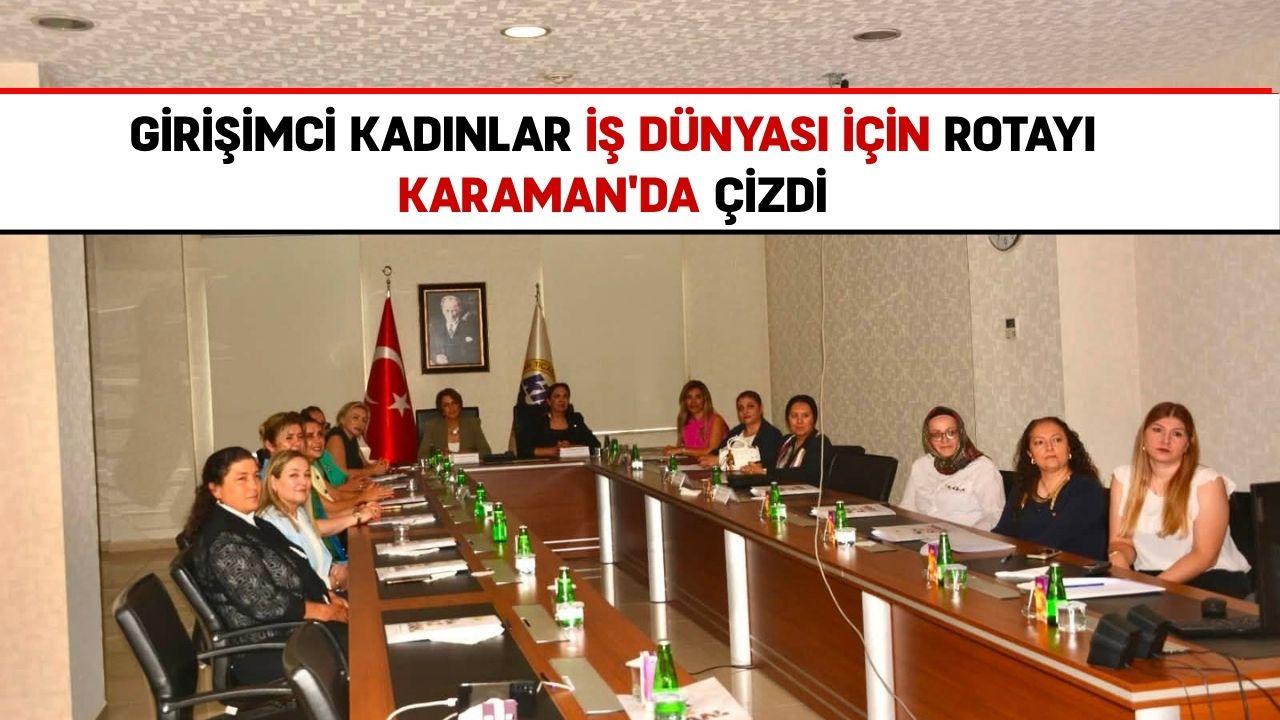 Girişimci kadınlar iş dünyası için rotayı Karaman'da çizdi