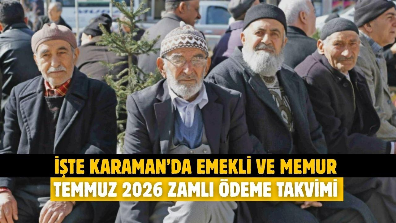 İşte Karaman’da emekli ve memur temmuz 2026 zamlı ödeme takvimi