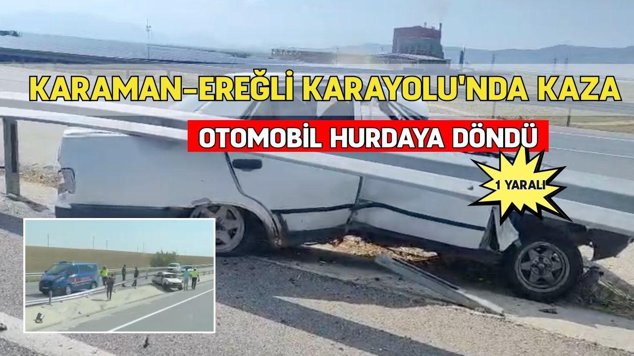 Karaman- Ereğli karayolu'nda kaza: Otomobil hurdaya döndü, sürücü yaralandı
