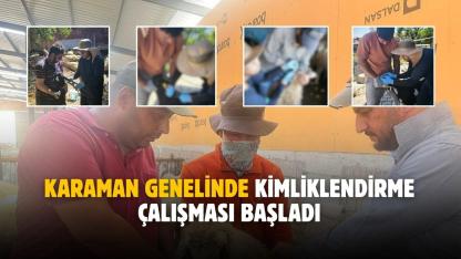 Karaman genelinde kimliklendirme çalışmaları başladı