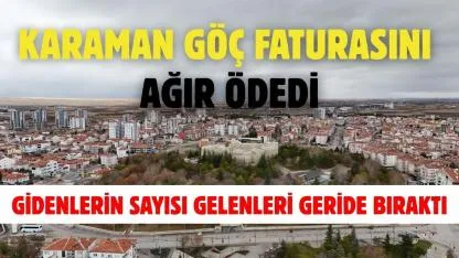 Karaman göç faturasını ağır ödedi