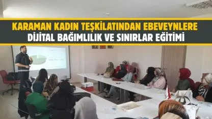 Karaman kadın teşkilatından ebeveynlere dijital bağımlılık ve sınırlar eğitimi