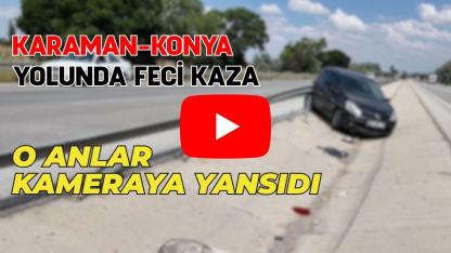 Karaman-Konya yolunda feci kaza!