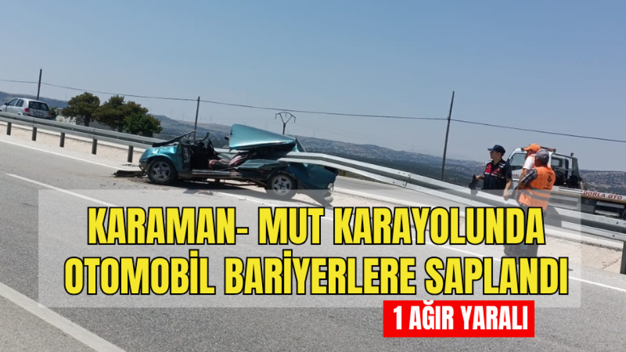 Karaman- Mut karayolunda otomobil bariyerlere saplandı : 1 ağır yaralı