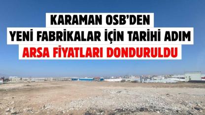 Karaman OSB’den yeni fabrikalar için tarihi adım: Arsa fiyatları donduruldu