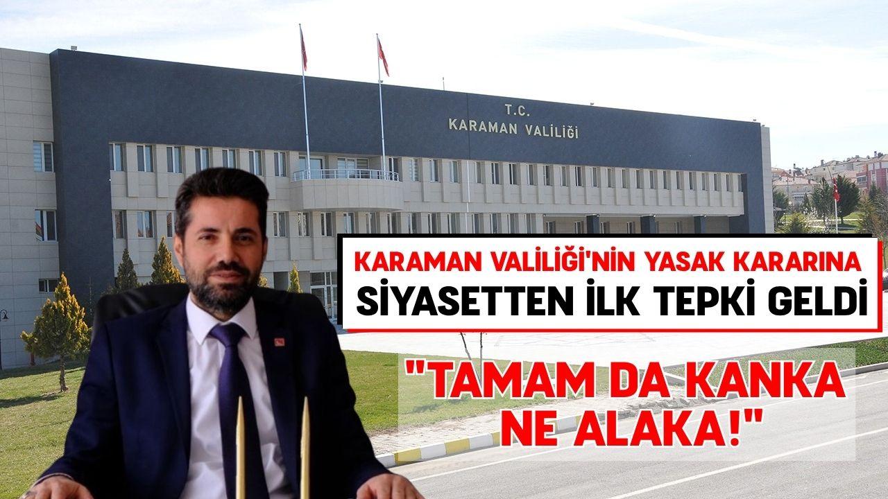 Karaman Valiliği'nin yasak kararına siyasetten ilk tepki geldi: "Tamam da kanka ne alaka!"
