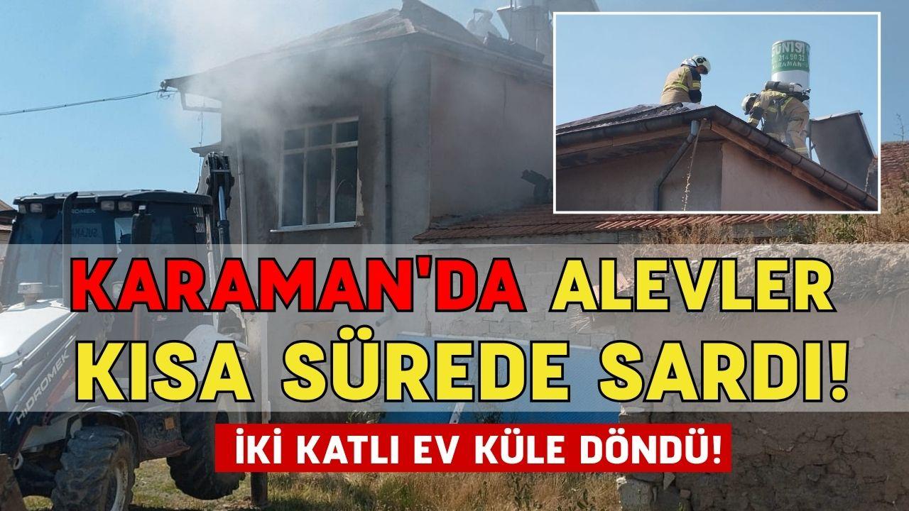 Karaman'da alevler kısa sürede sardı! İki katlı ev küle döndü