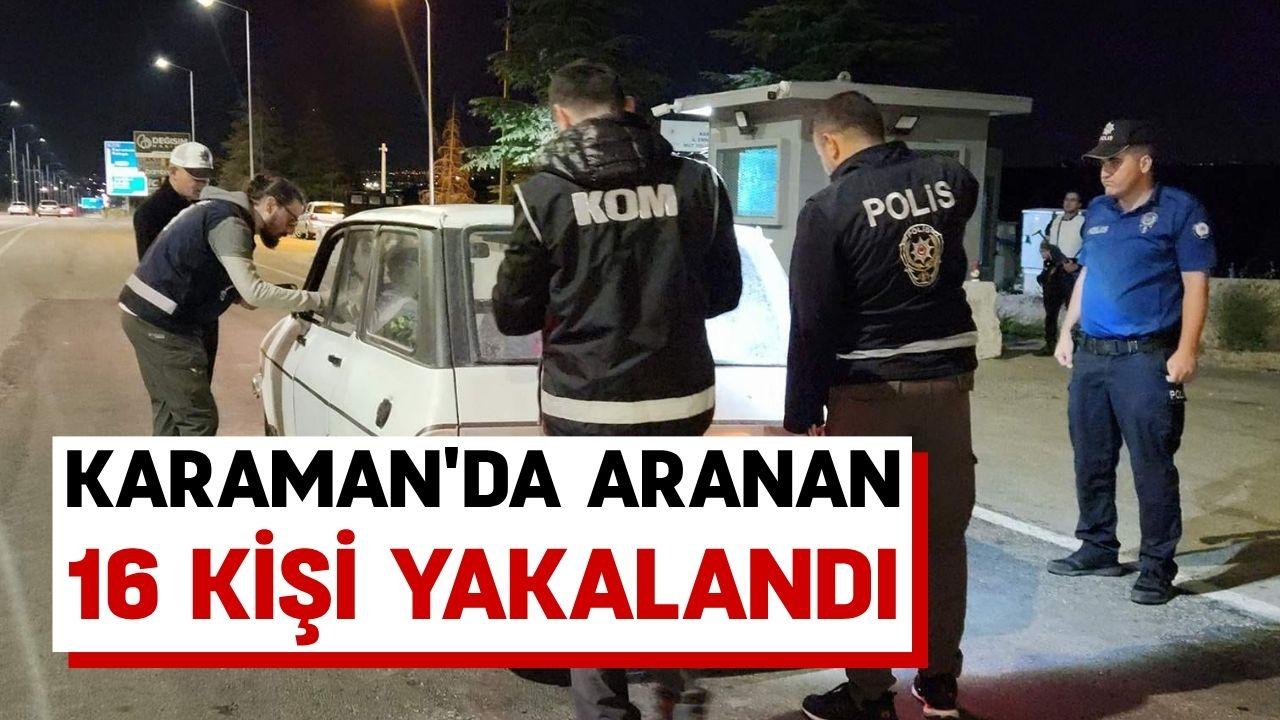 Karaman'da aranan 16 kişi yakalandı