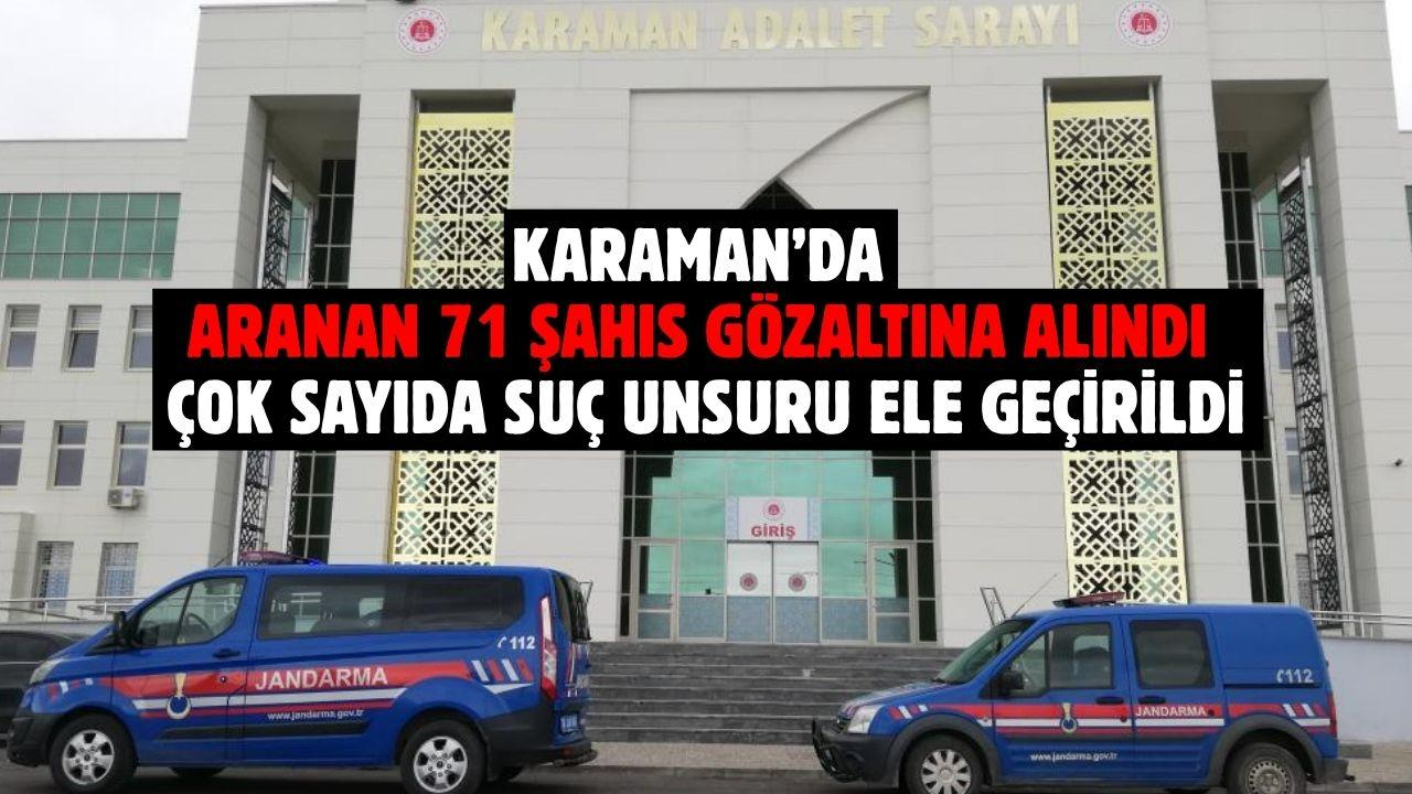 Karaman’da aranan 71 şahıs gözaltına alındı ve çok sayıda suç unsuru ele geçirildi