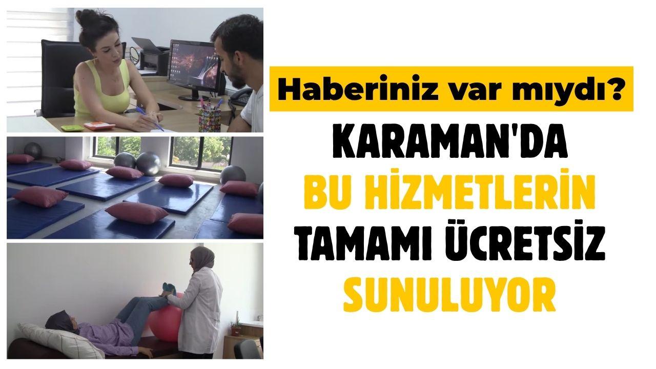 Karaman'da bu hizmetlerin tamamı ücretsiz sunuluyor