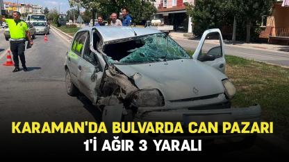 Karaman'da bulvarda can pazarı: 1'i ağır 3 yaralı