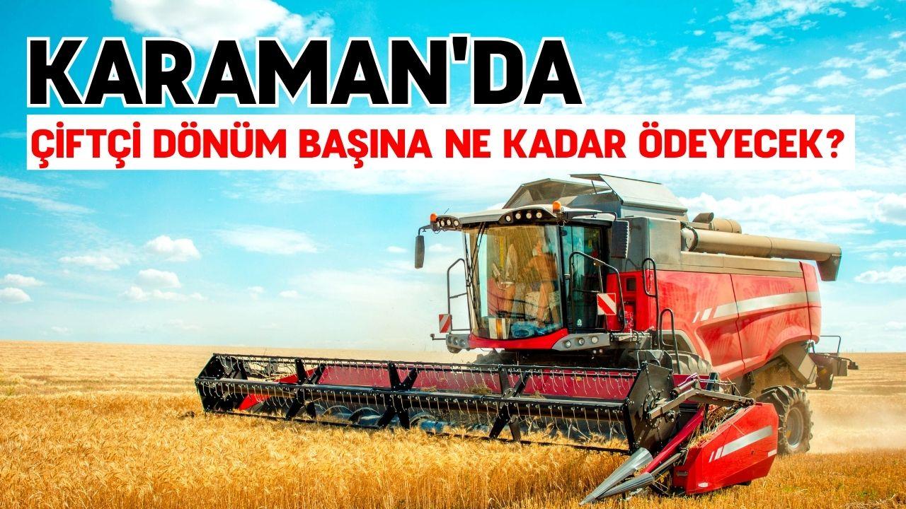 Karaman'da çiftçi dönüm başına ne kadar ödeyecek?