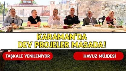 Karaman'da dev projeler masada!