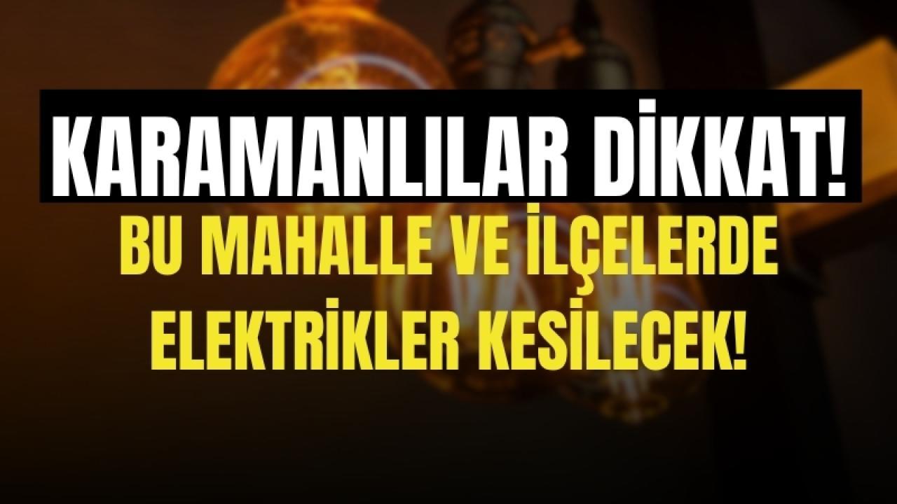 Karaman'da elektrikler kesilecek