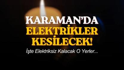 Karaman'da elektrikler kesilecek