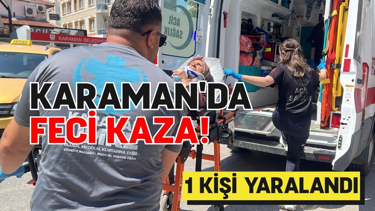 Karaman'da feci kaza! 1 kişi yaralandı