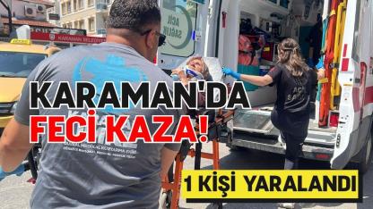 Karaman'da feci kaza!  1 kişi yaralandı
