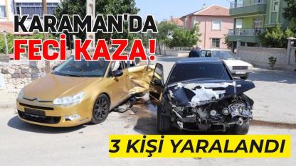 Karaman'da feci kaza! 3 kişi yaralandı