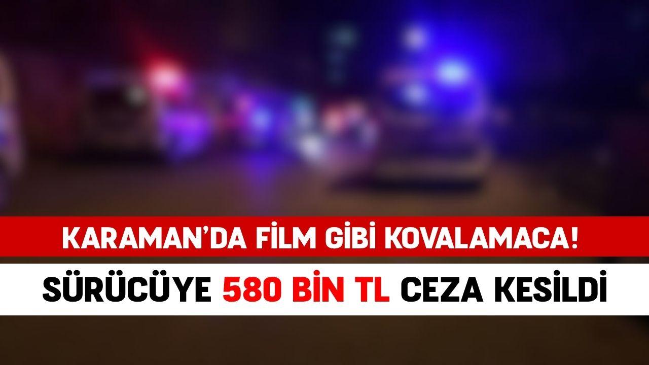 Karaman’da film gibi kovalamaca: Sürücüye 580 bin tl ceza kesildi